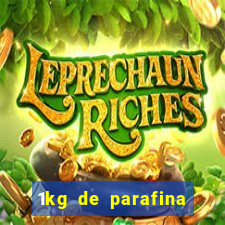 1kg de parafina rende quantos ml